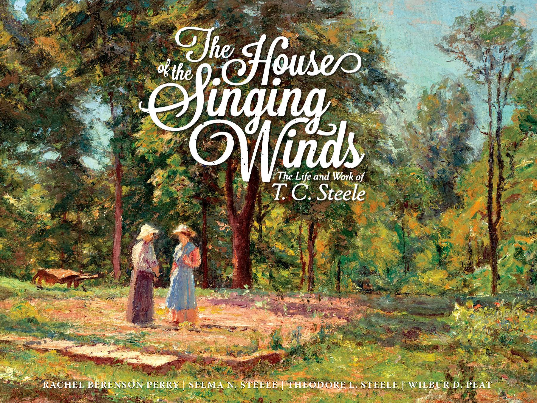 The House of the Singing Winds: the Life and Work of T.C. Steele by Peat Wilbur D.;Perry Rachel Berenson;Steele Selma N.;Steele Theodore Clement;Steele Theodore L