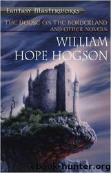 The House on the Borderland: And Other Novels by William Hope Hodgson