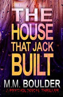 The House that Jack Built: A gripping psychological thriller by M.M. Boulder