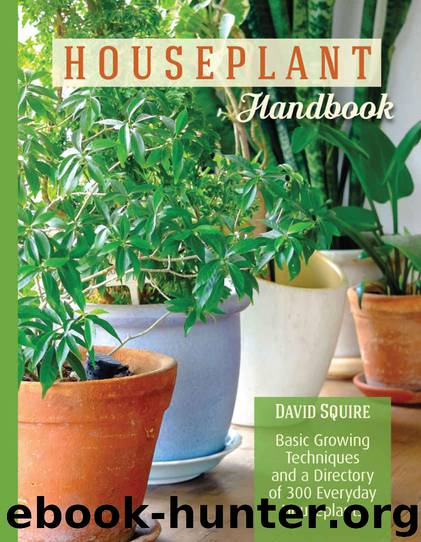 The Houseplant Handbook: Basic Growing Techniques and a Directory of 300 Everyday Houseplants by David Squire