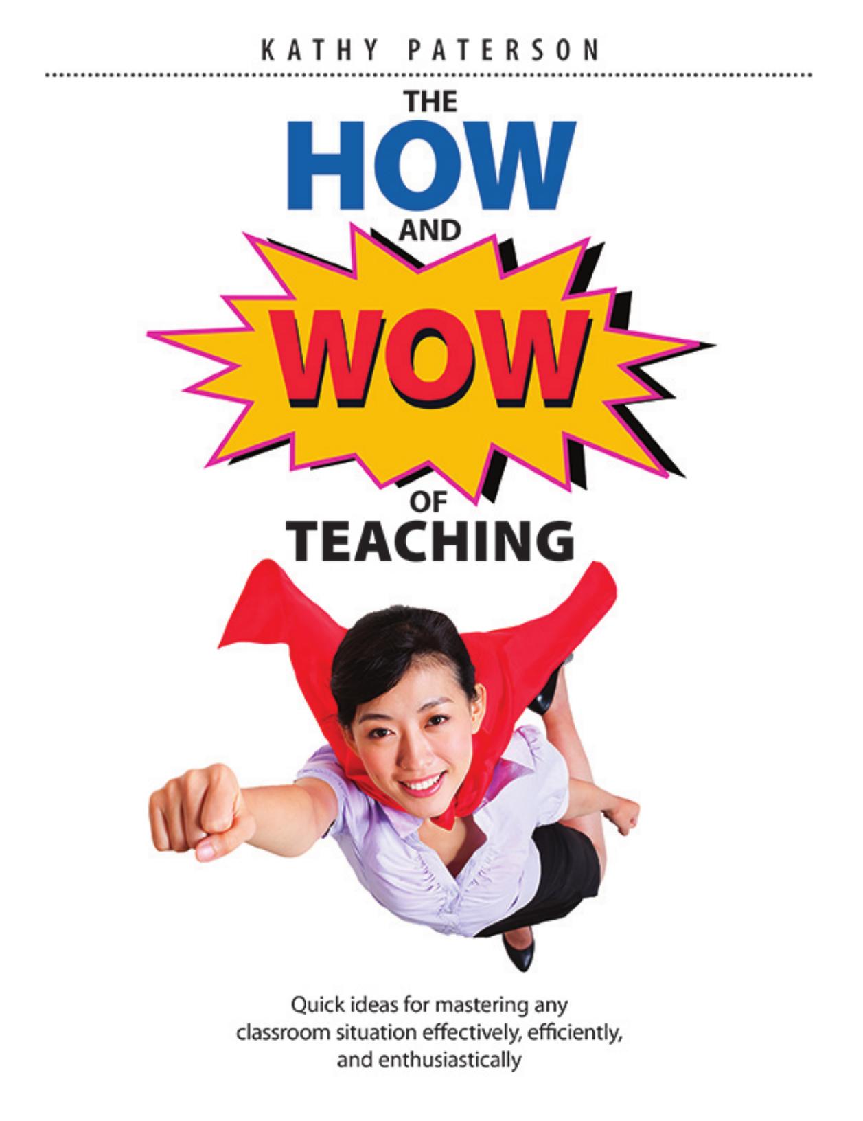 The How and Wow of Teaching : Quick Ideas for Mastering Any Classroom Situation Effectively, Efficiently, and Enthusiastically by Kathy Paterson