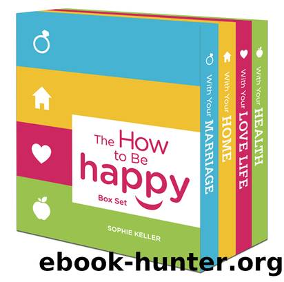 The How to Be Happy Box Set: How Happy Is Your Marriage?\How Happy Is Your Love Life?\How Happy Is Your Home?\How Happy Is Your Health? by Sophie Keller