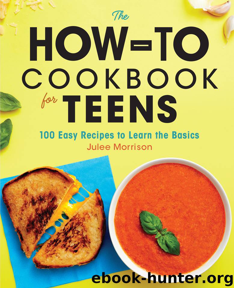 The How-To Cookbook for Teens: 100 Easy Recipes to Learn the Basics by Morrison Julee