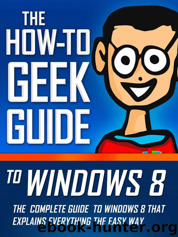 The How-To Geek Guide to Windows 8 by Matthew Klein & Lowell Heddings