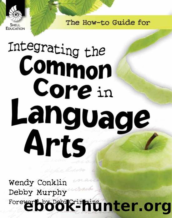 The How-To Guide for Integrating the Common Core in Language Arts by Teacher Created Materials; Wendy Conklin; Debby Murphy