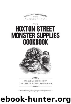 The Hoxton Street Monster Supplies Cookbook: Everyday recipes for the living, dead and undead by Mitchell Beazley