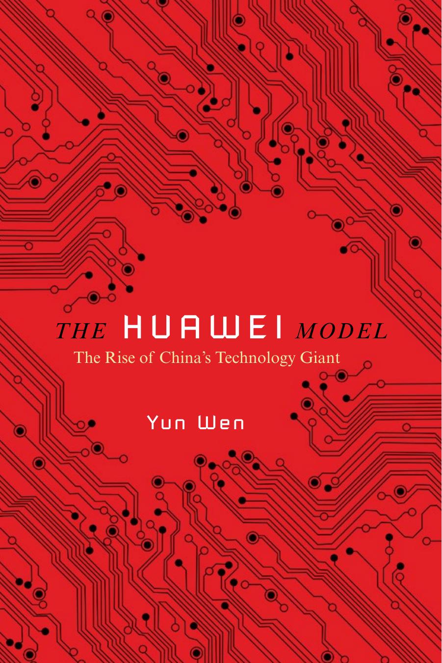 The Huawei Model: The Rise of China's Technology Giant by Yun Wen
