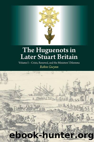 The Huguenots in Later Stuart Britain, Vol. 1 by Robin Gwynn