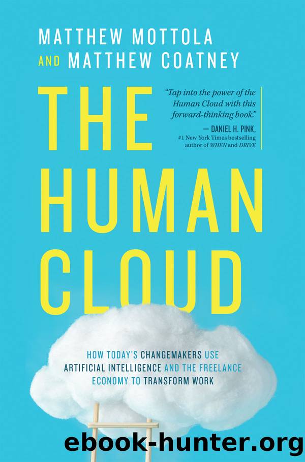 The Human Cloud: How Todayâs Changemakers Use Artificial Intelligence and the Freelance Economy to Transform Work by Matthew Mottola and Matthew Coatney