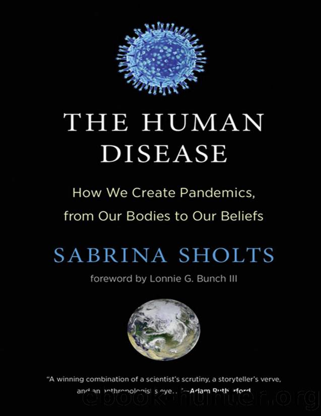 The Human Disease: How We Create Pandemics, from Our Bodies to Our Beliefs by Sabrina Sholts