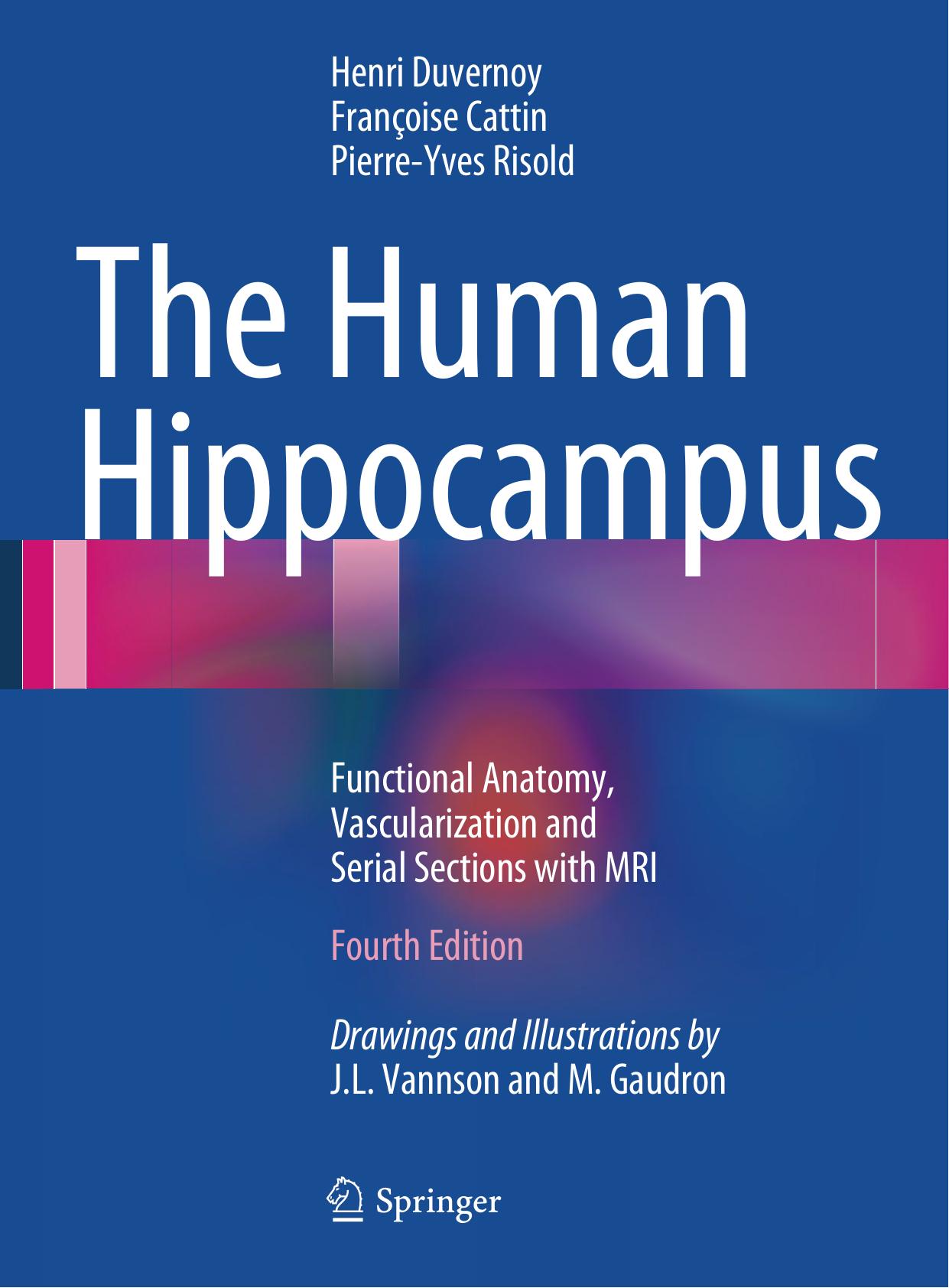 The Human Hippocampus: Functional Anatomy, Vascularization and Serial Sections with MRI by Henri M. Duvernoy Francoise Cattin Pierre-Yves Risold (auth.)