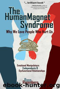 The Human Magnet Syndrome: Why We Love People Who Hurt Us by Ross A. Rosenberg