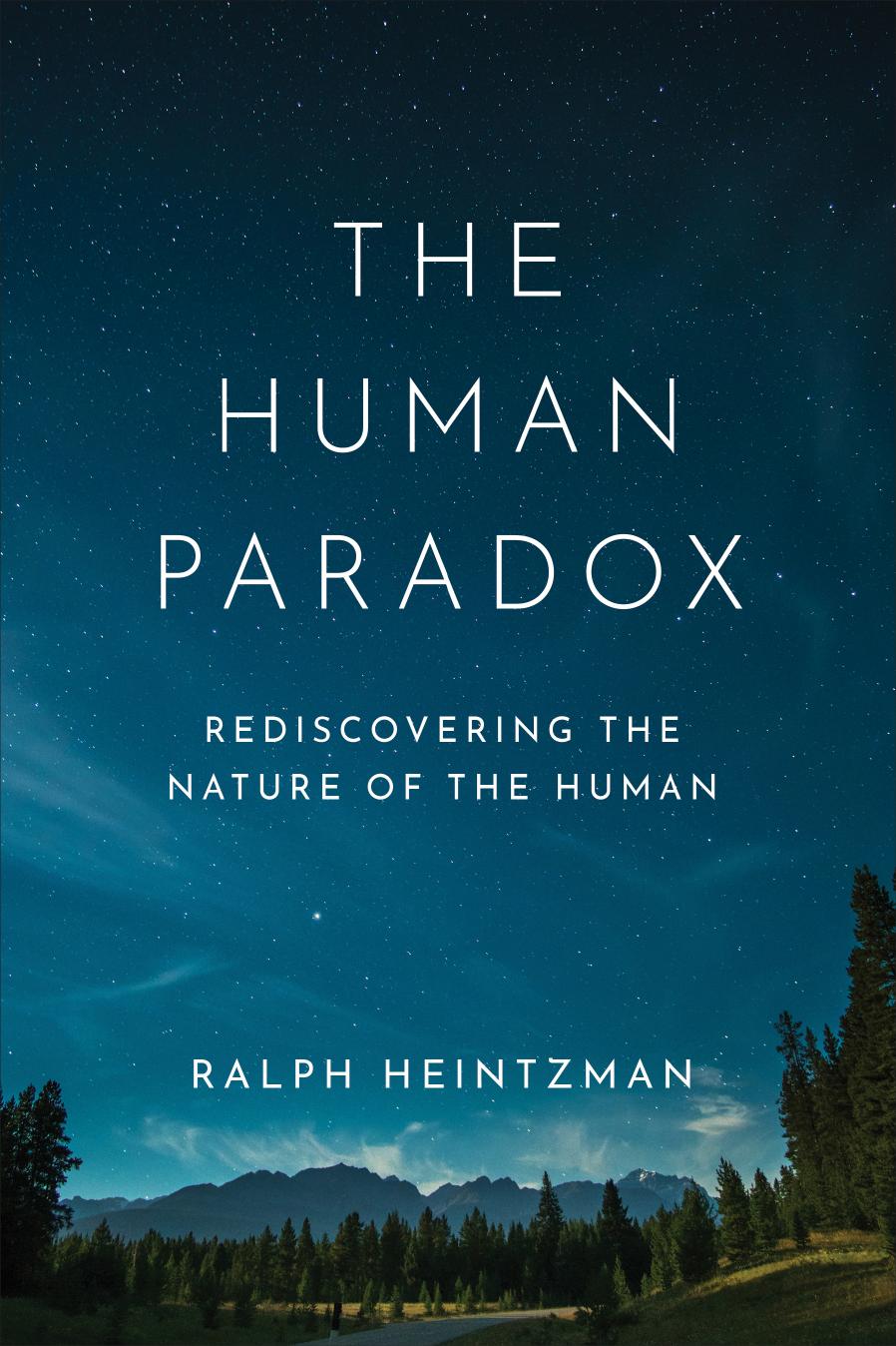 The Human Paradox: Rediscovering the Nature of the Human by Ralph Heintzman