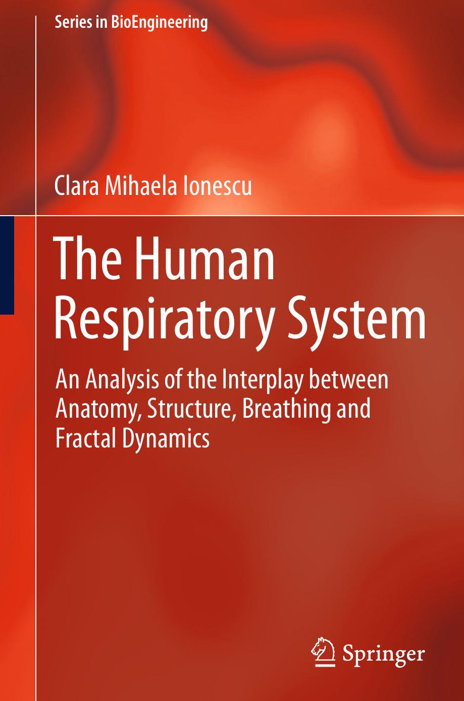 The Human Respiratory System: An Analysis of the Interplay between Anatomy, Structure, Breathing and Fractal Dynamics by Clara Mihaela Ionescu (auth.)