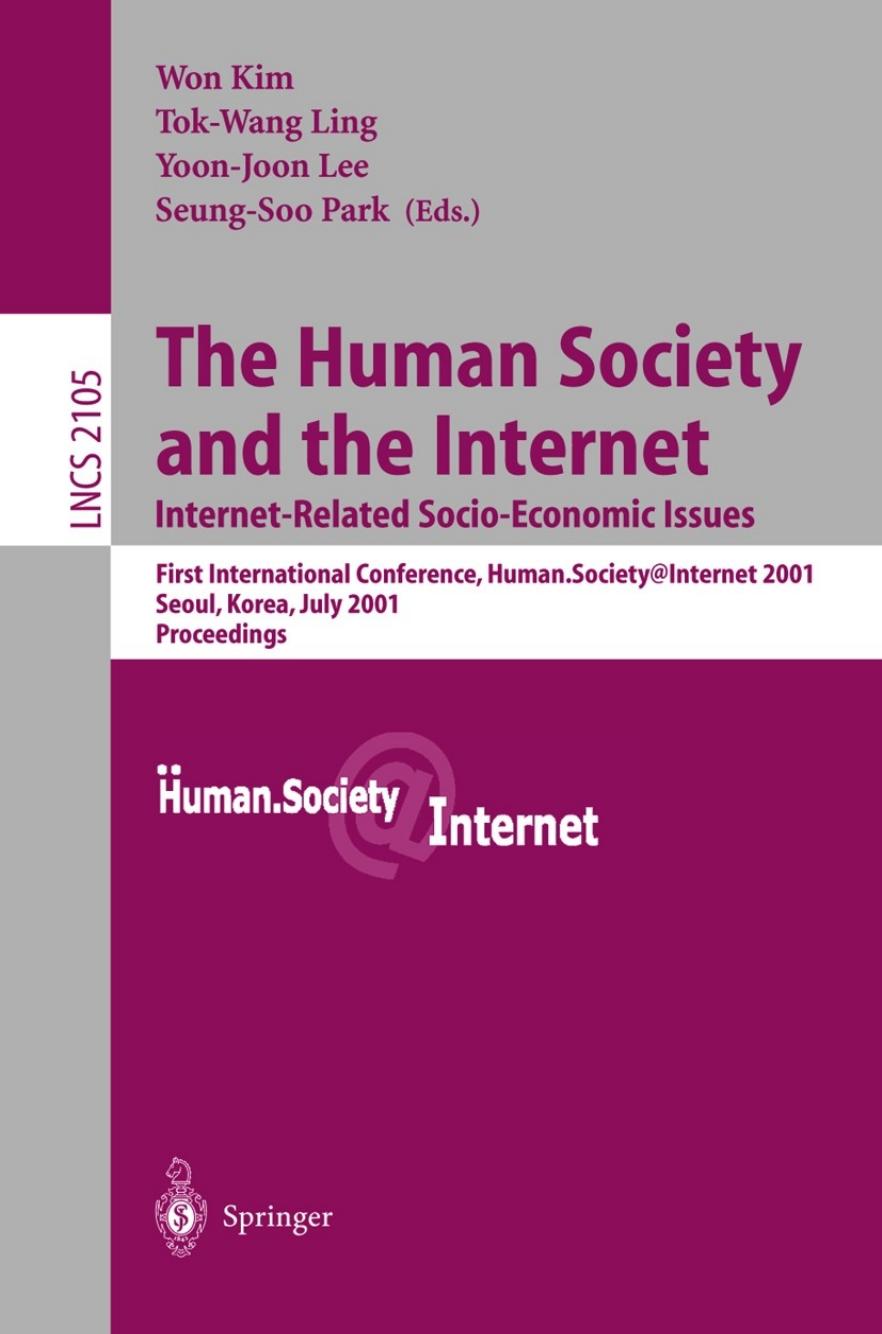 The Human Society and the Internet Internet-Related Socio-Economic Issues: First International Conference, Human.Society@Internet 2001 Seoul, Korea, July 4â6, 2001 Proceedings by unknow