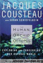 The Human, the Orchid, and the Octopus: Exploring and Conserving Our Natural World by Jacques Cousteau & Susan Schiefelbein
