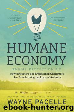 The Humane Economy: How Innovators and Enlightened Consumers Are Transforming the Lives of Animals by Wayne Pacelle