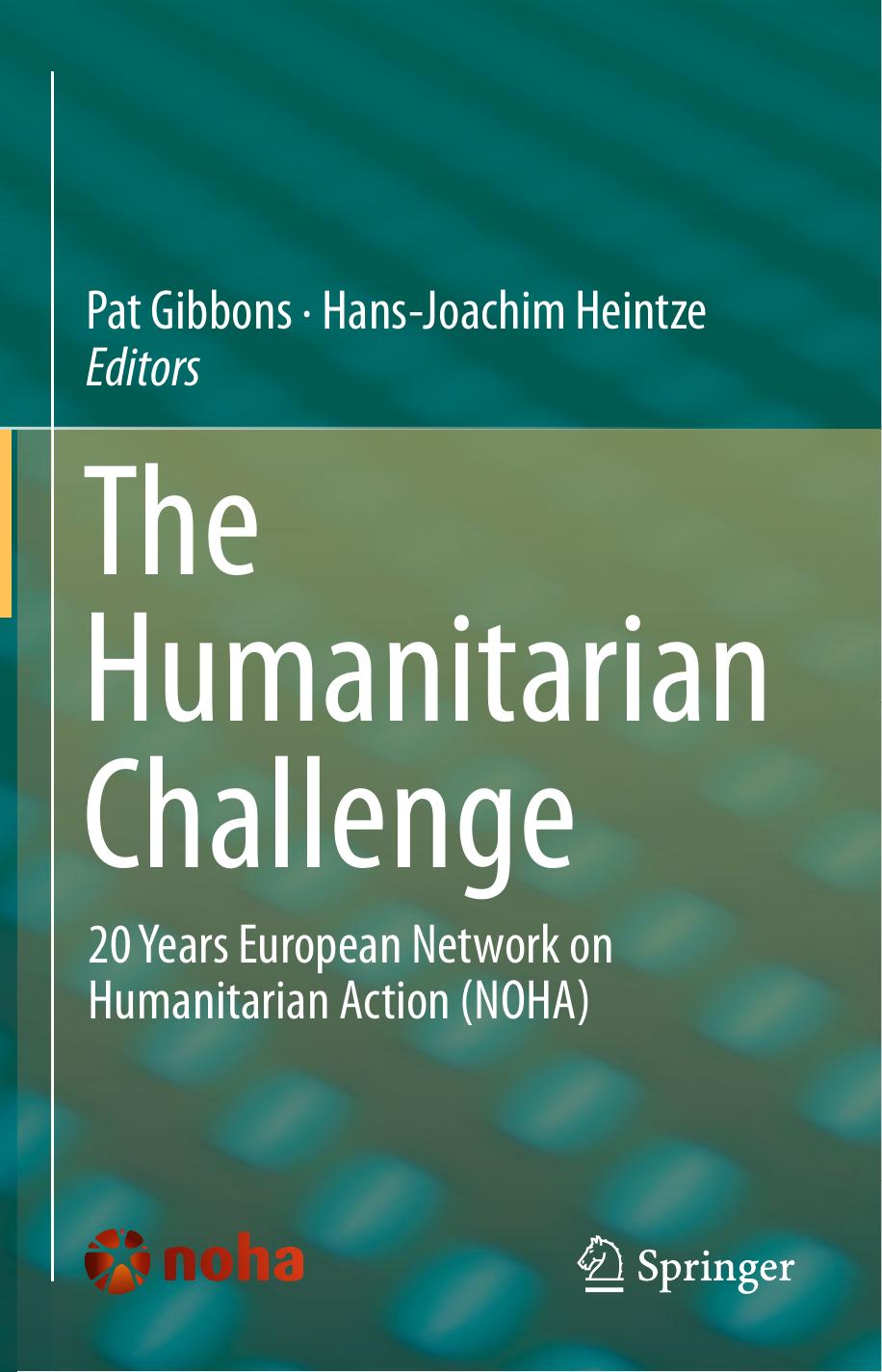 The Humanitarian Challenge: 20 Years European Network on Humanitarian Action (NOHA) by Pat Gibbons Hans-Joachim Heintze (eds.)