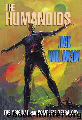 The Humanoids: The Complete Tetralogy by Jack Williamson