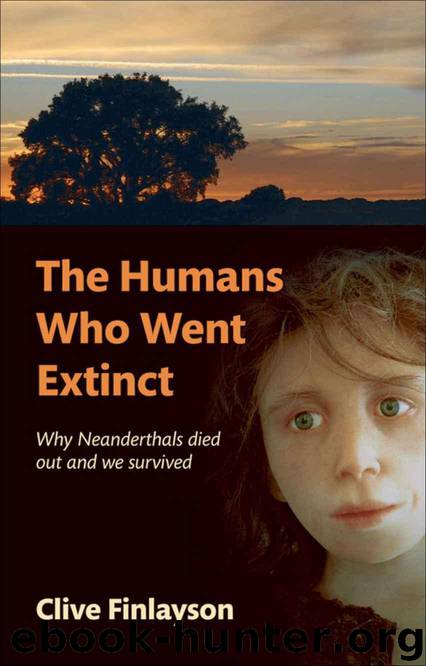The Humans Who Went Extinct : Why Neanderthals died out and we survived by Finlayson Clive