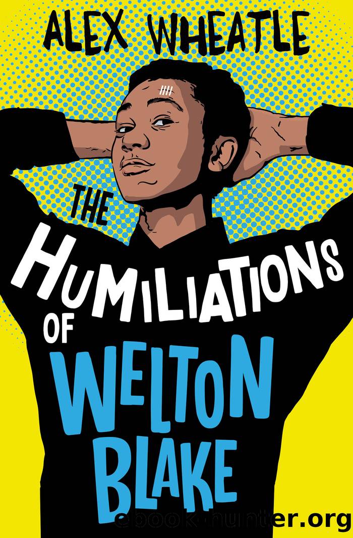 The Humiliations of Welton Blake by Alex Wheatle