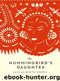 The Hummingbird's Daughter: A Novel by Luis Alberto Urrea