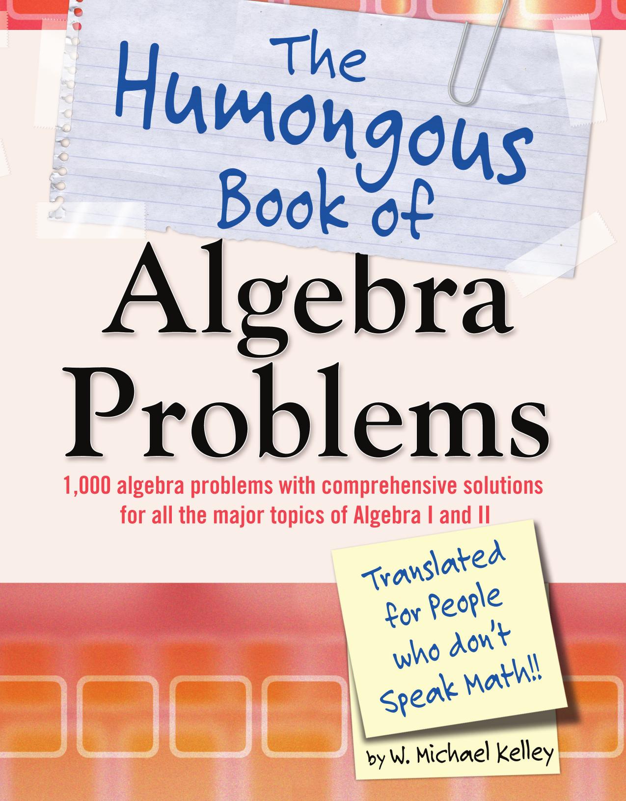 The Humongous Book of Algebra Problems by W. Michael Kelley