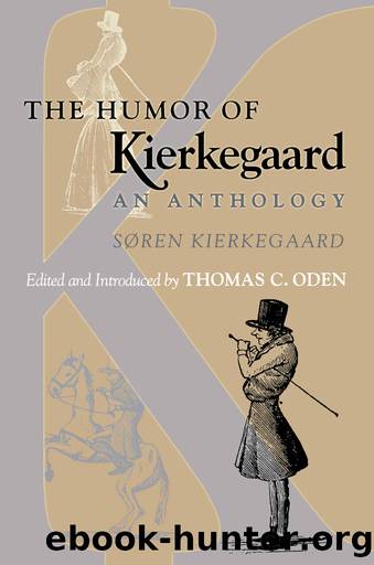 The Humor of Kierkegaard: An Anthology by Søren Kierkegaard & Thomas C. Oden