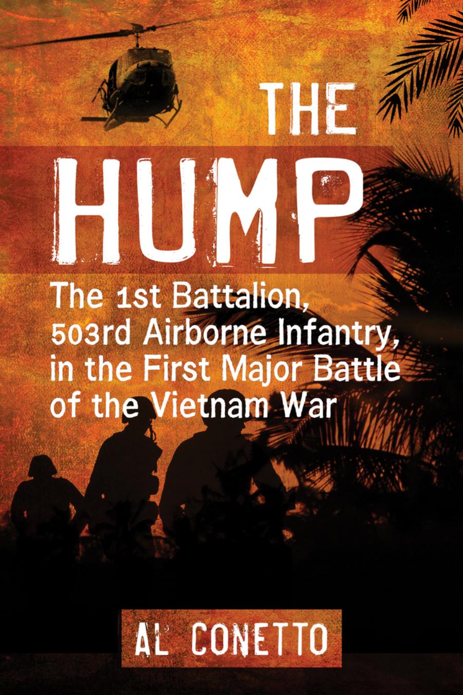 The Hump: The 1st Battalion, 503rd Airborne Infantry, in the First Major Battle of the Vietnam War by Al Conetto