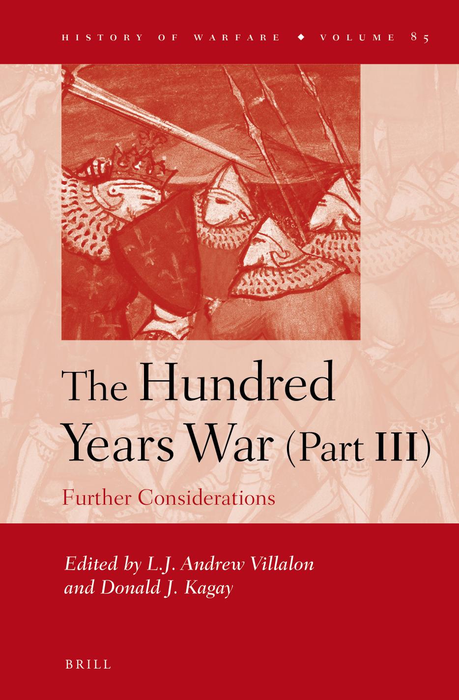 The Hundred Years War, (Part III): Further considerations by L. J. Andrew Villalon; Donald Kagay (Eds.)
