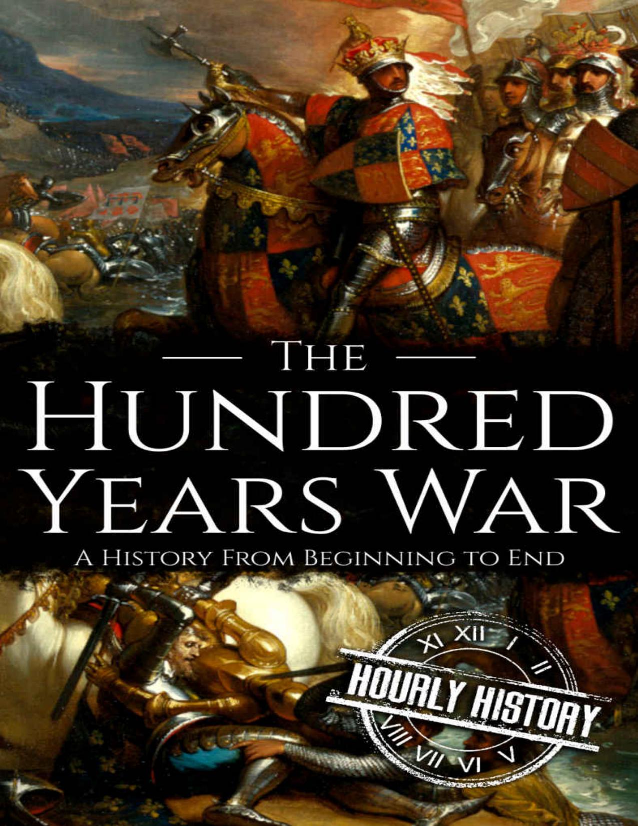 The Hundred Years War: A History from Beginning to End by Hourly History