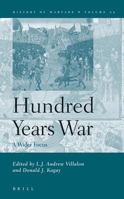 The Hundred Years War: A Wider Focus (History of Warfare, Vol. 25) by L. J. Andrew Villalon Donald J. Kagay