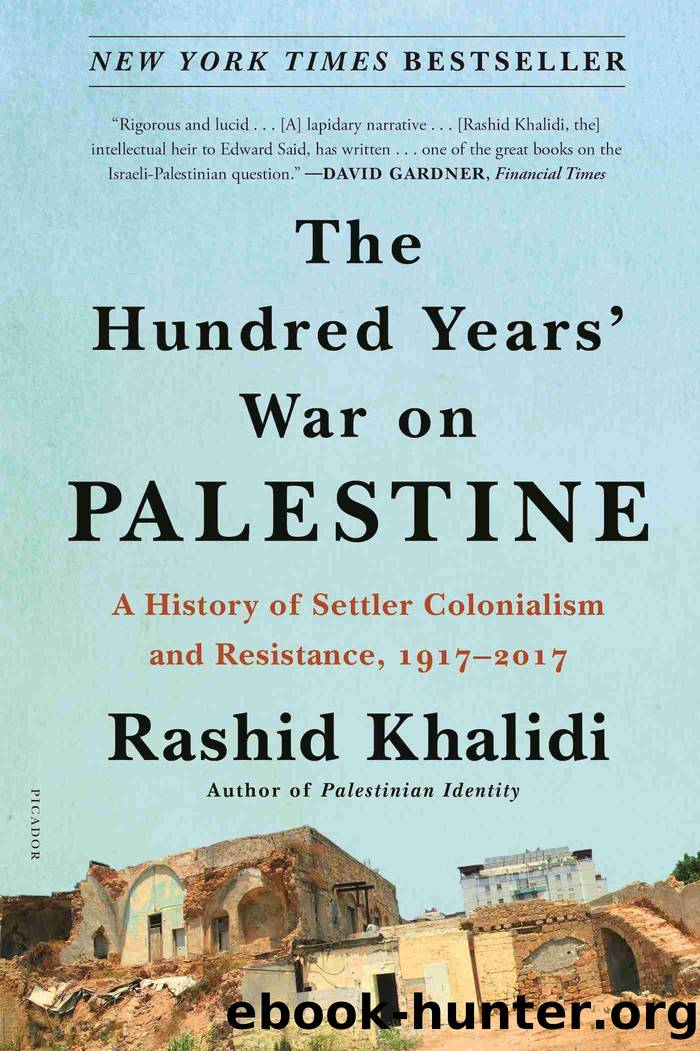 The Hundred Years' War on Palestine: a History of Settler Colonialism and Resistance, 1917â2017 by Rashid Khalidi
