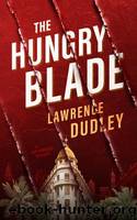 The Hungry Blade: A Roy Hawkins Thriller by Dudley Lawrence