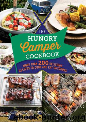 The Hungry Camper Cookbook: More than 200 delicious recipes to cook and eat outdoors (The Hungry Cookbooks) by Unknown