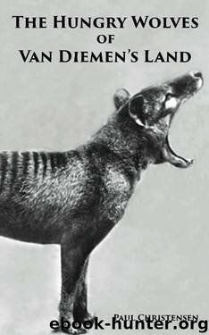 The Hungry Wolves of Van Diemen's Land by Paul Christensen