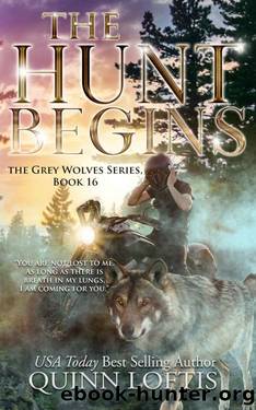 The Hunt Begins: Book 16 of the Grey Wolves Series by Quinn Loftis