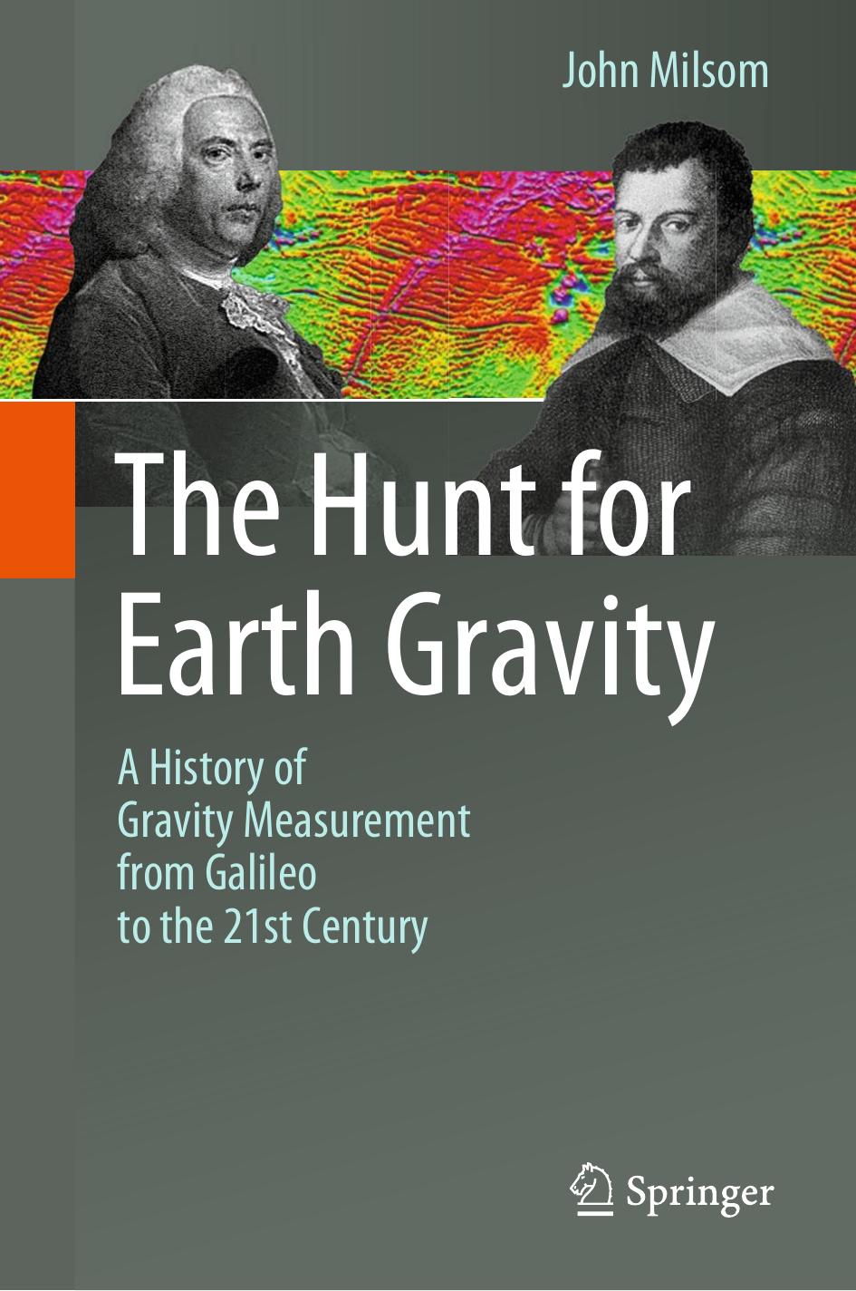 The Hunt for Earth Gravity: A History of Gravity Measurement from Galileo to the 21st Century by John Milsom