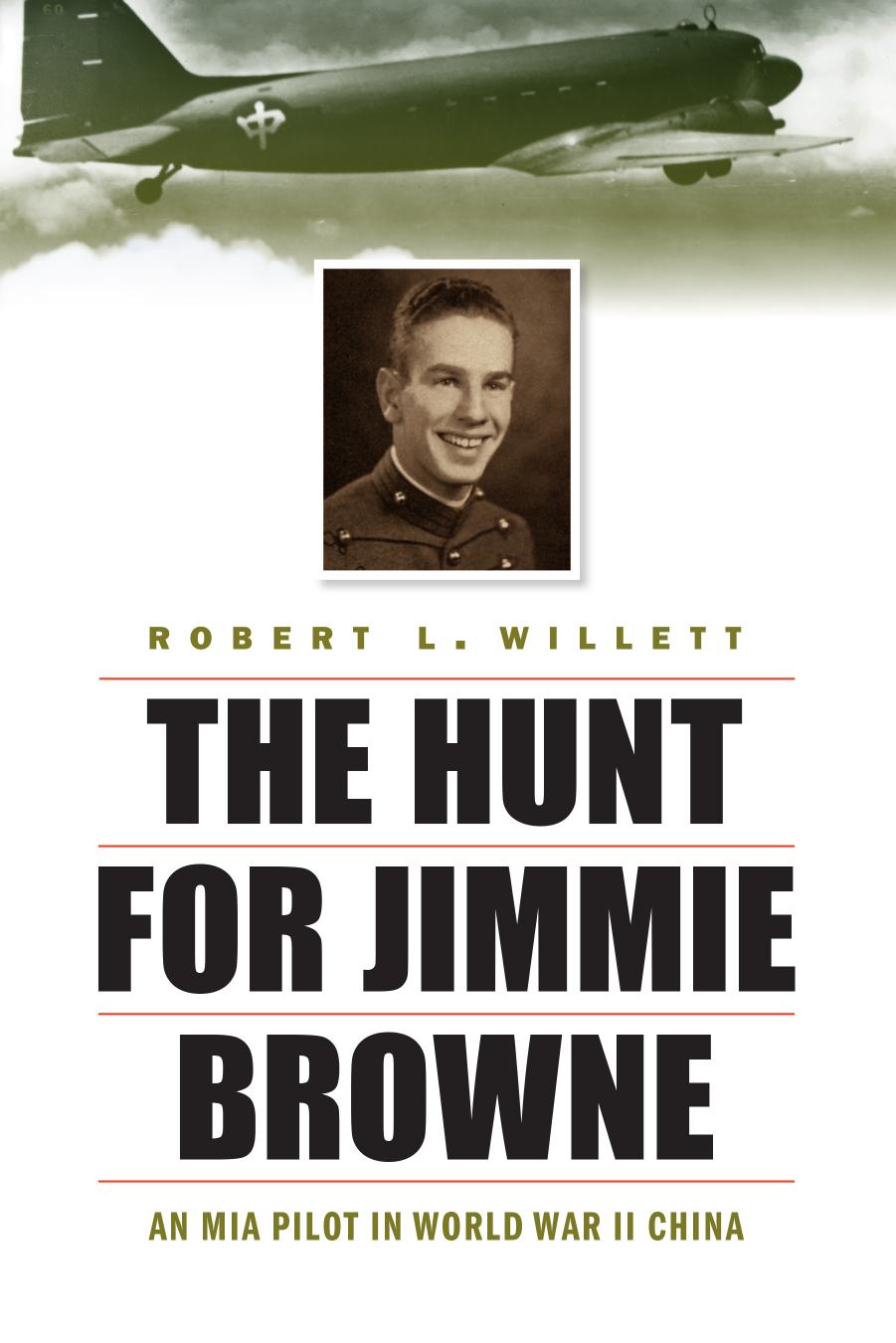 The Hunt for Jimmie Browne: An MIA Pilot in World War II China by Robert L. Willett