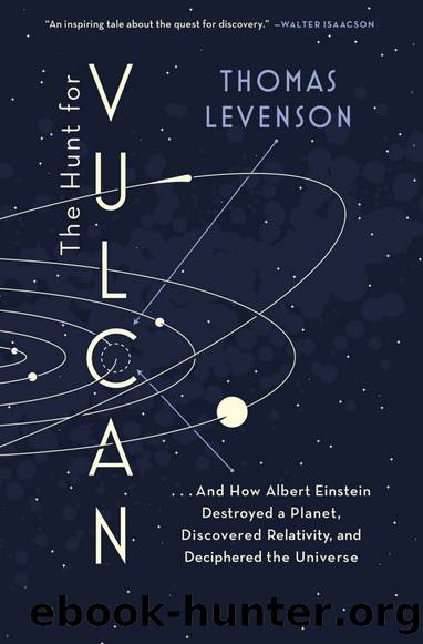 The Hunt for Vulcan: And How Albert Einstein Destroyed A Planet, Discovered Relativity, and Deciphered the Universe by Thomas Levenson