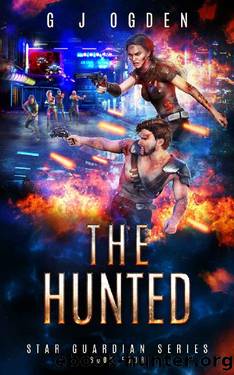 The Hunted: A Space Opera Adventure (Star Guardians Book 4) by G J Ogden