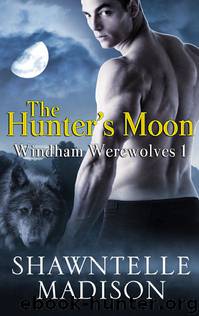 The Hunter's Moon: Windham Werewolves #1 by Shawntelle Madison