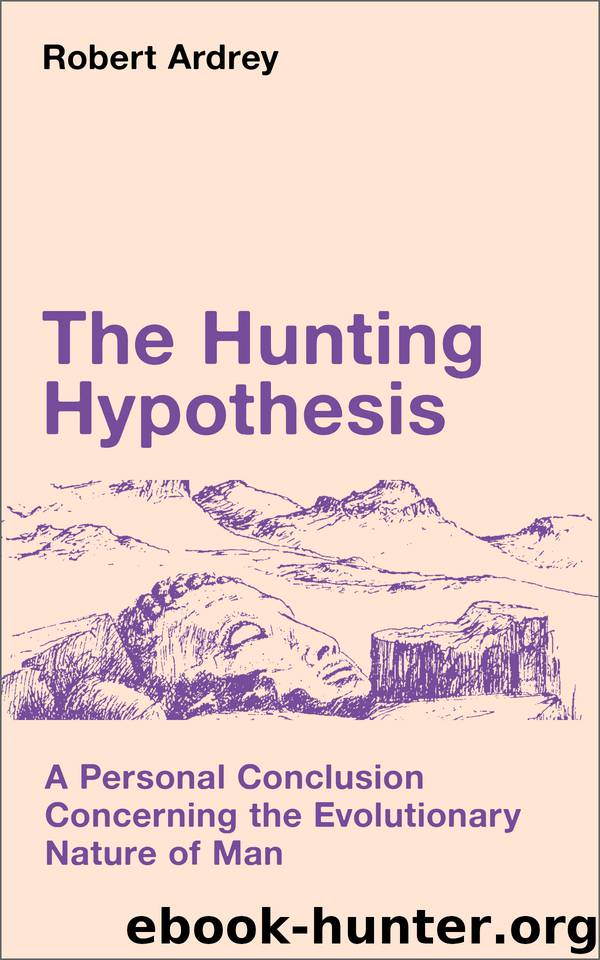 The Hunting Hypothesis: A Personal Conclusion Concerning the Evolutionary Nature of Man (Robert Ardrey's Nature of Man series Book 4) by Ardrey Robert