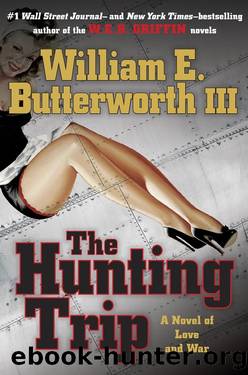 The Hunting Trip: A Novel of Love and War by William E. Butterworth III