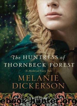 The Huntress of Thornbeck Forest by Dickerson Melanie