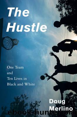 The Hustle: One Team and Ten Lives in Black and White by Merlino Doug