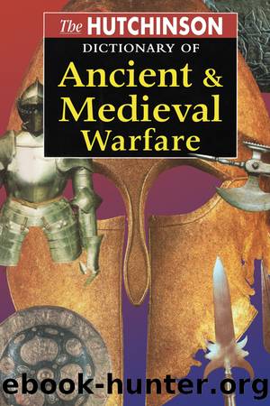 The Hutchinson Dictionary of Ancient and Medieval Warfare by Peter Connolly John Gillingham John Lazenby