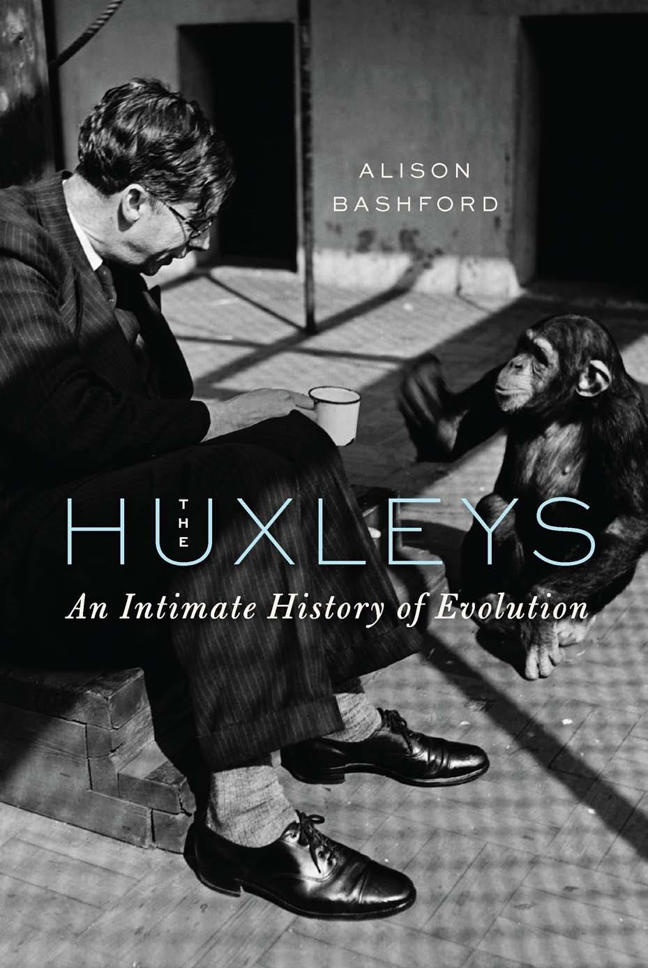 The Huxleys: An Intimate History of Evolution by Alison Bashford