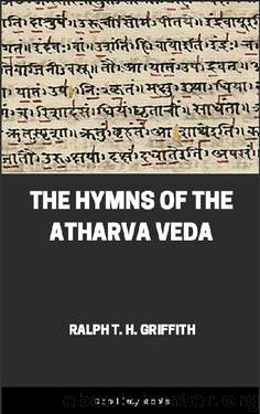 The Hymns of the Atharva Veda by Ralph T. H. Griffith