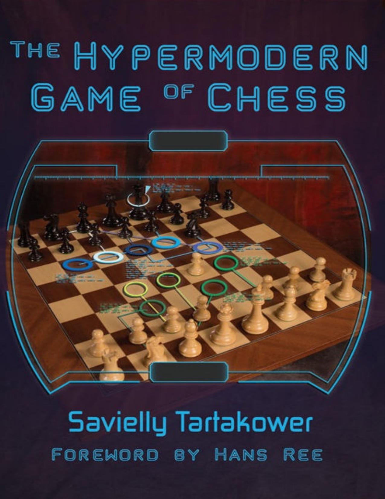The Hypermodern Game of Chess by Savielly Tartakower